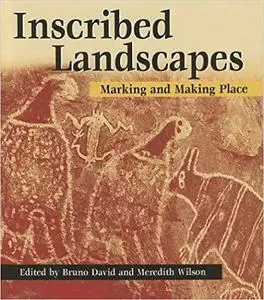 Inscribed Landscapes: Marking and Making Place