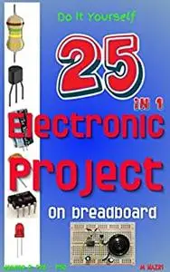 Do It Yourself 25 in 1 Electronic Project On Breadboard: Easy To Build