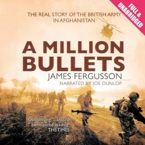 A Million Bullets: The Real Story of the British Army in Afghanistan [Audiobook]