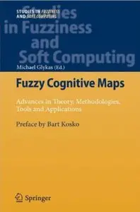 Fuzzy Cognitive Maps: Advances in Theory, Methodologies, Tools and Applications