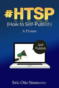 «HTSP – How to Self-Publish» by Eric Otis Simmons
