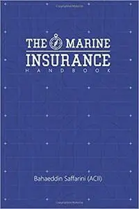 The Marine Insurance Handbook: An Exploration and In-Depth Study of Marine Insurance Law and Clauses