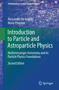 Introduction to Particle and Astroparticle Physics: Multimessenger Astronomy and its Particle Physics Foundations