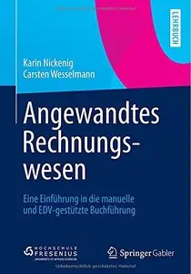 Angewandtes Rechnungswesen: Eine Einführung in die manuelle und EDV-gestützte Buchführung by Karin Nickenig, Carsten Wesselmann