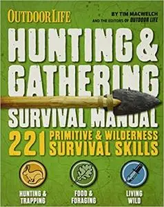 The Hunting & Gathering Survival Manual: 221 Primitive & Wilderness Survival Skills