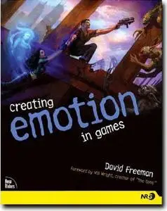 Creating Emotion in Games: The Craft and Art of Emotioneering by  David Freeman