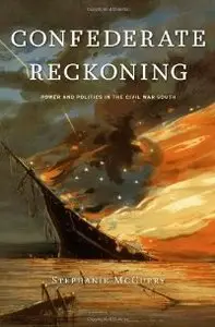 Confederate Reckoning: Power and Politics in the Civil War South (repost)