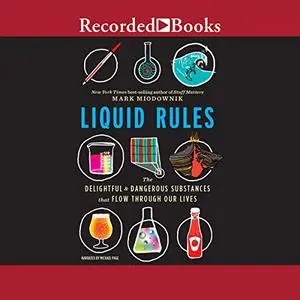 Liquid Rules: The Delightful and Dangerous Substances That Flow Through Our Lives [Audiobook] (Repost)