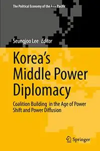 Korea’s Middle Power Diplomacy: Between Power and Network