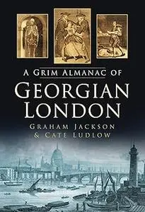 The Grim Almanac of Georgian London
