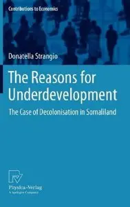 The Reasons for Underdevelopment: The Case of Decolonisation in Somaliland (Contributions to Economics) (repost)