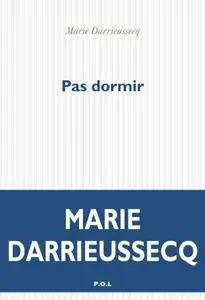 Marie Darrieussecq, "Pas dormir"