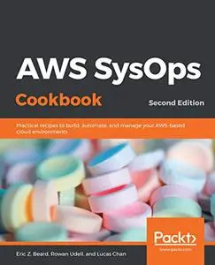 AWS SysOps Cookbook: Practical recipes to build, automate, and manage your AWS-based cloud environments, 2nd Edition (Repost)