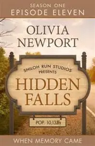 «Hidden Falls: When Memory Came – Episode 11» by Olivia Newport