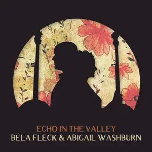 Béla Fleck & Abigail Washburn - Echo In the Valley (2017) [Official Digital Download 24/96]