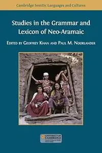 Studies in the Grammar and Lexicon of Neo-Aramaic