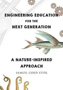 Engineering Education for the Next Generation: A Nature-Inspired Approach
