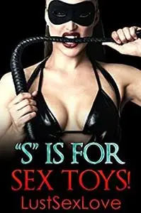 “S" is for SEX TOYS!