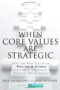 When Core Values Are Strategic: How the Basic Values of Procter & Gamble Transformed Leadership at Fortune 500 Companies