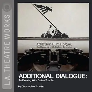 «Additional Dialogue: An Evening With Dalton Trumbo» by Christopher Trumbo