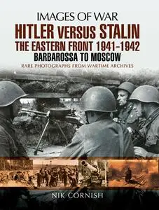 «Hitler versus Stalin: The Eastern Front 1941 – 1942» by Nik Cornish