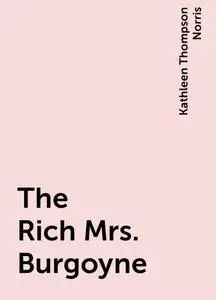 «The Rich Mrs. Burgoyne» by Kathleen Thompson Norris