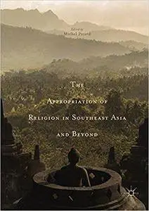 The Appropriation of Religion in Southeast Asia and Beyond