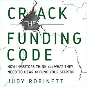 Crack the Funding Code: How Investors Think and What They Need to Hear to Fund Your Startup [Audiobook]