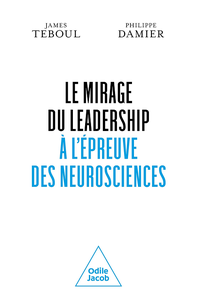 Le Mirage du leadership à l'épreuve des neurosciences - James Teboul, Philippe Damier