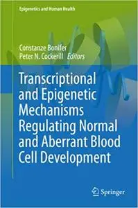 Transcriptional and Epigenetic Mechanisms Regulating Normal and Aberrant Blood Cell Development (Repost)