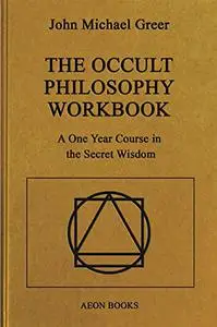 The Occult Philosophy Workbook: A One Year Course in the Secret Wisdom