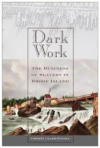 Dark Work: The Business of Slavery in Rhode Island