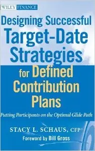 Designing Successful Target-Date Strategies for Defined Contribution Plans: Putting Participants on the Optimal Glide Path