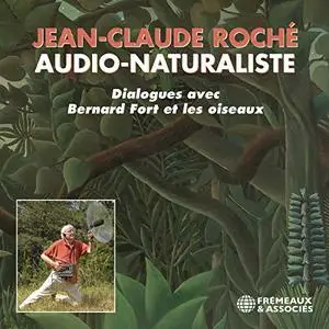 Jean-Claude Roché, "Audio-naturaliste: Dialogues avec les oiseaux"