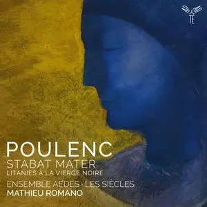 Ensemble Aedes, Les Siècles & Mathieu Romano - Poulenc: Stabat Mater, Litanies à la Vierge noire (2023) [Dig. Download 24/96]