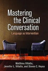 Mastering the Clinical Conversation: Language as Intervention (repost)