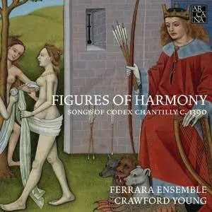 Figures of Harmony: Songs of Codex Chantilly c. 1390 - Ferrara Ensemble, Crawford Young (2015) {4CD Outhere-Arcana A382}