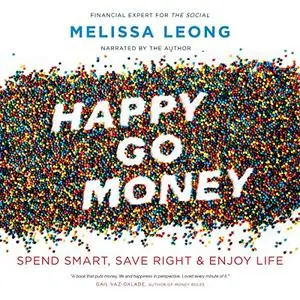Happy Go Money: Spend Smart, Save Right and Enjoy Life [Audiobook]