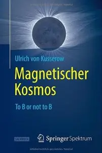Magnetischer Kosmos: To B or not to B