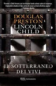 Douglas Preston, Lincoln Child - Il sotterraneo dei vivi (Repost)