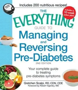 «The Everything Guide to Managing and Reversing Pre-Diabetes: Your complete plan for preventing the onset of Diabetes» b