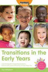 Transitions in the Early Years: A Practical Guide to Supporting Transitions Between Early Years Settings and Into Key Stage One