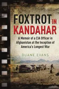 Foxtrot in Kandahar: A Memoir of a CIA Officer in Afghanistan at the Inception of America’s Longest War