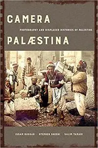Camera Palaestina: Photography and Displaced Histories of Palestine (Volume 5)