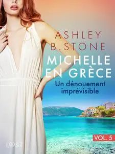 «Michelle en Grèce 5 : Un dénouement imprévisible – Une nouvelle érotique» by Ashley Stone