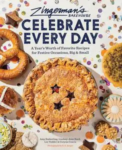 Zingerman's Bakehouse Celebrate Every Day: A Year's Worth of Favorite Recipes for Festive Occasions, Big and Small