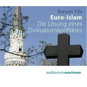 Euro-Islam: Die Lösung eines Zivilisationskonfliktes