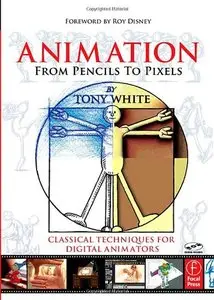 Animation from Pencils to Pixels: Classical Techniques for the Digital Animator (Repost)