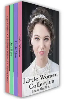 «Little Women Collection: Little Women, Little Men, Eight Cousins and More» by Louisa May Alcott
