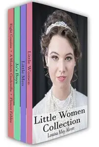 «Little Women Collection: Little Women, Little Men, Eight Cousins and More» by Louisa May Alcott